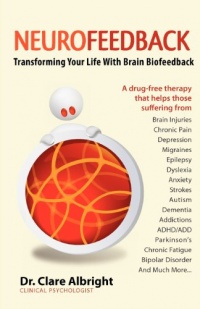 Neurofeedback: Transforming Your Life with Brain Biofeedback Neurofeedback: Transforming Your Life with Brain Biofeedback