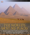 The World's Must-See Places: A Look Inside More Than 100 Magnificent Buildings and Monuments