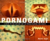 Pornogami: A Guide to the Ancient Art of Paper-Folding for Adults