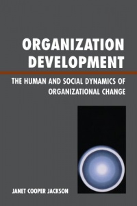 Organization Development: The Human and Social Dynamics of Organizational Change Organization Development: The Human and Social Dynamics of Organizational Change