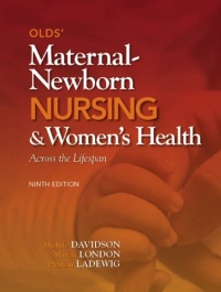 Olds' Maternal-Newborn Nursing & Women's Health Across the Lifespan (9th Edition) Olds' Maternal-Newborn Nursing & Women's Health Across the Lifespan (9th Edition)