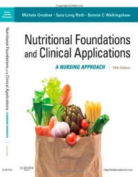 Nutritional Foundations and Clinical Applications: A Nursing Approach, 5e (Foundations and Clinical Applications of Nutrition) Nutritional Foundations and Clinical Applications: A Nursing Approach, 5e (Foundations and Clinical Applications of Nutrition)