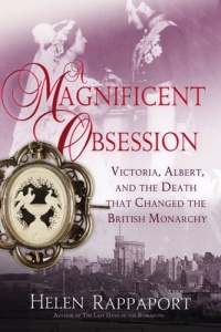 A Magnificent Obsession: Victoria, Albert, and the Death That Changed the British Monarchy A Magnificent Obsession: Victoria, Albert, and the Death That Changed the British Monarchy