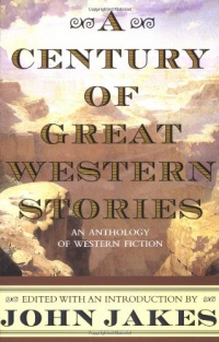 A Century of Great Western Stories-An Anthology of Western Fiction A Century of Great Western Stories-An Anthology of Western Fiction