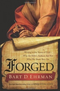 Forged: Writing in the Name of God--Why the Bible's Authors Are Not Who We Think They Are Forged: Writing in the Name of God--Why the Bible's Authors Are Not Who We Think They Are