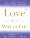 Love as a Way of Life: Seven Keys to Transforming Every Aspect of Your Life