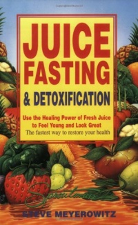 Juice Fasting and Detoxification: Use the Healing Power of Fresh Juice to Feel Young and Look Great Juice Fasting and Detoxification: Use the Healing Power of Fresh Juice to Feel Young and Look Great