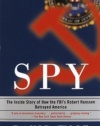 Spy: The Inside Story of How the FBI's Robert Hanssen Betrayed America