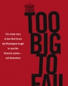 Too Big to Fail: The Inside Story of How Wall Street and Washington Fought to Save the Financial System---and Themselves