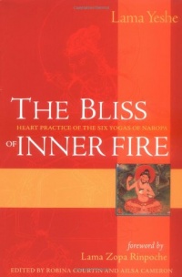 The Bliss of Inner Fire: Heart Practice of the Six Yogas of Naropa The Bliss of Inner Fire: Heart Practice of the Six Yogas of Naropa