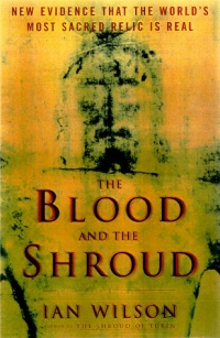 Blood and the Shroud: New Evidence That the World's Most Sacred Relic is Real Blood and the Shroud: New Evidence That the World's Most Sacred Relic is Real