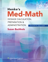 Henke's Med-Math: Dosage Calculation, Preparation & Administration (Bucholz, Henke's Med-Math) Henke's Med-Math: Dosage Calculation, Preparation & Administration (Bucholz, Henke's Med-Math)
