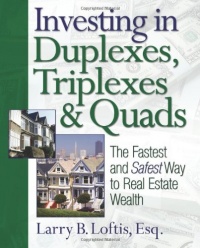 Investing in Duplexes, Triplexes, and Quads: The Fastest and Safest Way to Real Estate Wealth Investing in Duplexes, Triplexes, and Quads: The Fastest and Safest Way to Real Estate Wealth