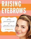 Raising Eyebrows: Your Personal Guide to Fabulous Brows