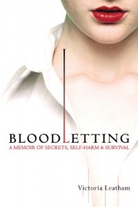Bloodletting: A Memoir of Secrets, Self-Harm, and Survival Bloodletting: A Memoir of Secrets, Self-Harm, and Survival