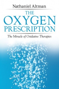 The Oxygen Prescription: The Miracle of Oxidative Therapies The Oxygen Prescription: The Miracle of Oxidative Therapies