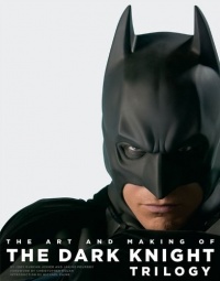 The Art and Making of The Dark Knight Trilogy The Art and Making of The Dark Knight Trilogy