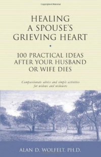 Healing a Spouse's Grieving Heart: 100 Practical Ideas After Your Husband or Wife Dies (Healing Your Grieving Heart series) Healing a Spouse's Grieving Heart: 100 Practical Ideas After Your Husband or Wife Dies (Healing Your Grieving Heart series)