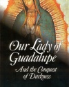 Our Lady of Guadalupe: And the Conquest of Darkness