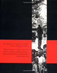 Without Sanctuary: Lynching Photography in America Without Sanctuary: Lynching Photography in America