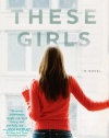 These Girls: A Novel