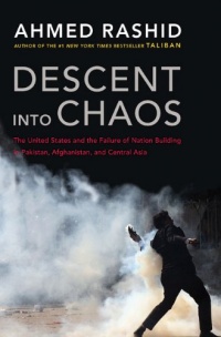 Descent into Chaos: The United States and the Failure of Nation Building in Pakistan, Afghanistan, and Central Asia Descent into Chaos: The United States and the Failure of Nation Building in Pakistan, Afghanistan, and Central Asia