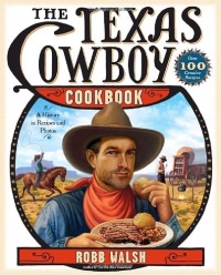 The Texas Cowboy Cookbook: A History in Recipes and Photos The Texas Cowboy Cookbook: A History in Recipes and Photos