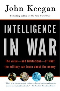 Intelligence in War: The value--and limitations--of what the military can learn about the enemy Intelligence in War: The value--and limitations--of what the military can learn about the enemy