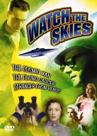 Watch the Skies! (The Cosmic Man / The Flying Saucer / Stranger From Venus) Watch the Skies! (The Cosmic Man / The Flying Saucer / Stranger From Venus)