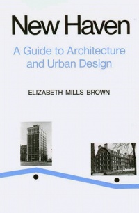 New Haven: A Guide to Architecture and Urban Design: 15 Illustrated Tours New Haven: A Guide to Architecture and Urban Design: 15 Illustrated Tours
