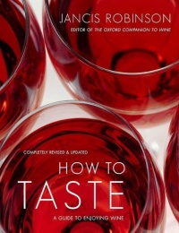 How to Taste: A Guide to Enjoying Wine How to Taste: A Guide to Enjoying Wine
