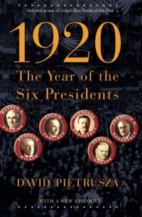 1920: The Year of the Six Presidents 1920: The Year of the Six Presidents