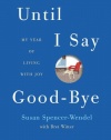 Until I Say Good-Bye: My Year of Living with Joy