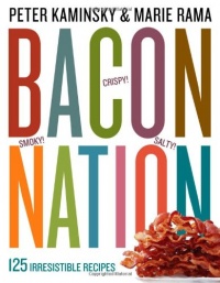 Bacon Nation: 125 Irresistible Recipes Bacon Nation: 125 Irresistible Recipes