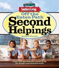 Southern Living Off the Eaten Path: Second Helpings: Tasty eats and delicious stories from the South's less-traveled trails (Southern Living (Paperback Oxmoor))