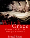 Witch Craze: Terror and Fantasy in Baroque Germany