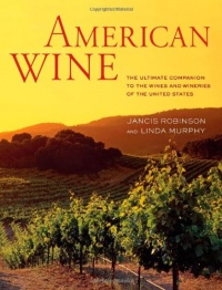 American Wine: The Ultimate Companion to the Wines and Wineries of the United States American Wine: The Ultimate Companion to the Wines and Wineries of the United States