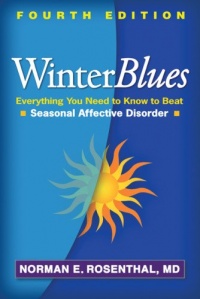 Winter Blues, Fourth Edition: Everything You Need to Know to Beat Seasonal Affective Disorder Winter Blues, Fourth Edition: Everything You Need to Know to Beat Seasonal Affective Disorder