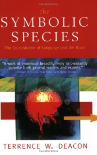 The Symbolic Species: The Co-evolution of Language and the Brain The Symbolic Species: The Co-evolution of Language and the Brain