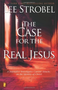 The Case for the Real Jesus: A Journalist Investigates Current Attacks on the Identity of Christ The Case for the Real Jesus: A Journalist Investigates Current Attacks on the Identity of Christ