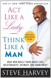 Act Like a Lady, Think Like a Man: What Men Really Think About Love, Relationships, Intimacy, and Commitment Act Like a Lady, Think Like a Man: What Men Really Think About Love, Relationships, Intimacy, and Commitment