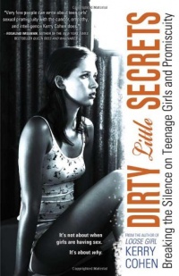 Dirty Little Secrets: Breaking the Silence on Teenage Girls and Promiscuity Dirty Little Secrets: Breaking the Silence on Teenage Girls and Promiscuity