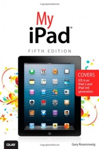 My iPad: Covers iOS 6 on iPad 2 and iPad 3rd Generation, 5th Edition My iPad: Covers iOS 6 on iPad 2 and iPad 3rd Generation, 5th Edition