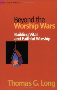 Beyond the Worship Wars: Building Vital and Faithful Worship Beyond the Worship Wars: Building Vital and Faithful Worship
