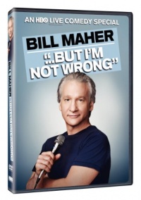 Bill Maher: But I'm Not Wrong Bill Maher: But I'm Not Wrong