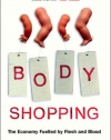 Body Shopping: The Economy Fuelled by Flesh and Blood