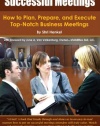 Successful Meetings: How to Plan, Prepare, and Execute Top-Notch Business Meetings
