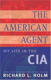 The American Agent: My Life in the CIA The American Agent: My Life in the CIA
