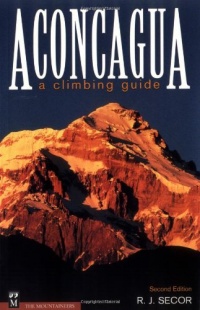 Aconcagua: A Climbing Guide, Second Edition Aconcagua: A Climbing Guide, Second Edition
