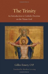 The Trinity: An Introduction to Catholic Doctrine on the Triune God (Thomistic Ressourcement) The Trinity: An Introduction to Catholic Doctrine on the Triune God (Thomistic Ressourcement)